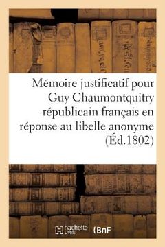 portada Mémoire justificatif pour Guy Chaumontquitry, républicain français en réponse au libelle (en Francés)