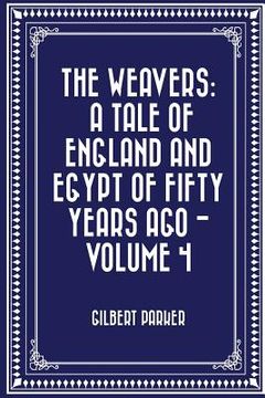 portada The Weavers: a tale of England and Egypt of fifty years ago - Volume 4 (en Inglés)