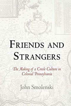 portada Friends and Strangers: The Making of a Creole Culture in Colonial Pennsylvania (Early American Studies) (en Inglés)