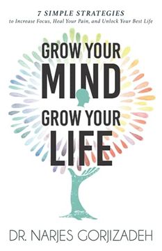 portada Grow Your Mind, Grow Your Life: 7 Simple Strategies to Increase Focus, Heal Your Pain, and Unlock Your Best Life 