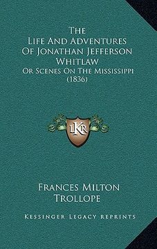 portada the life and adventures of jonathan jefferson whitlaw the life and adventures of jonathan jefferson whitlaw: or scenes on the mississippi (1836) or sc