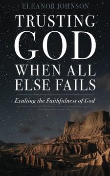 portada Trusting God When All Else Fails: Exalting The Faithfulness of God