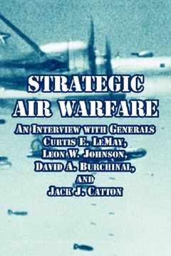 portada strategic air warfare: an interview with generals curtis e. lemay, leon w. johnson, david a. burchinal, and jack j. catton (in English)