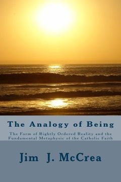 portada The Analogy of Being: The Form of Rightly Ordered Reality and the Fundamental Metaphysic of the Catholic Faith