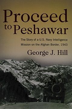 portada Proceed to Peshawar: The Story of a U.S. Navy Intelligence Mission on the Afghan Border, 1943 (in English)