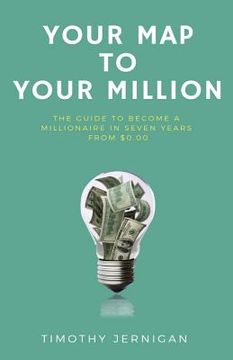 portada Your Map to Your Million: The Guide to Becoming a Millionaire in Seven Years From $0.00 (en Inglés)