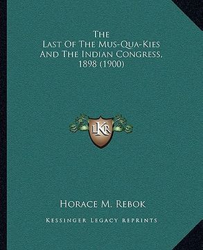 portada the last of the mus-qua-kies and the indian congress, 1898 (1900) (en Inglés)