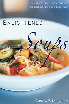 portada Enlightened Soups: More Than 135 Light, Healthy, Delicious and Beautiful Soups in 60 Minutes or Less (en Inglés)