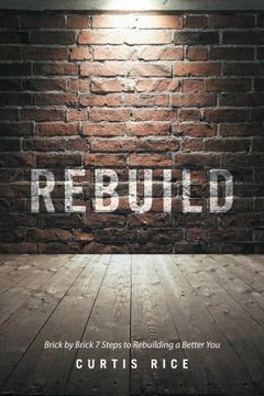 portada Rebuild: Brick by Brick 7 Steps to Rebuilding a Better You