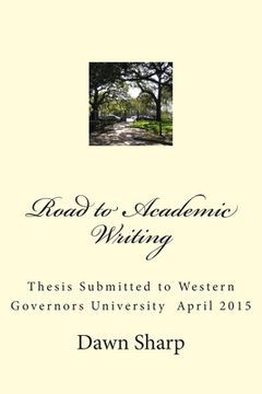 portada Road to Academic Writing: Thesis Submitted to Western Governors University April 2015 (en Inglés)