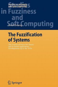 portada the fuzzification of systems: the genesis of fuzzy set theory and its initial applications - developments up to the 1970s (in English)