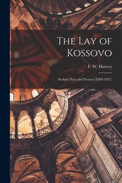 portada The Lay of Kossovo: Serbia's Past and Present (1389-1917)