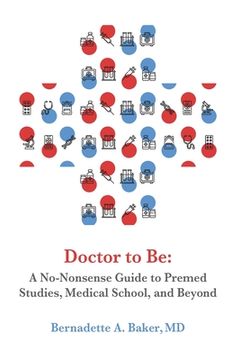 Doctor to Be: A No-Nonsense Guide to Premed Studies, Medical School, and Beyond (en Inglés)