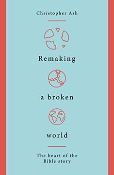 portada Remaking a Broken World: The Heart of the Bible Story (en Inglés)