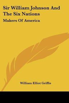 portada sir william johnson and the six nations: makers of america (en Inglés)