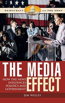 portada The Media Effect: How the News Influences Politics and Government (Democracy and the News) (in English)