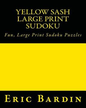 portada Yellow Sash Large Print Sudoku: Fun, Large Print Sudoku Puzzles (en Inglés)