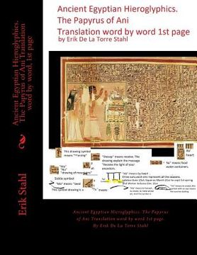 portada Ancient Egyptian Hieroglyphics.The Papyrus of Ani Translation word by word, 1st page: Ancient Egyptian Hieroglyphics. The Papyrus of Ani Translation w (en Inglés)