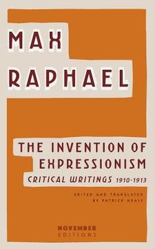 portada The Invention of Expressionism: Critical Writings 1910-1913 