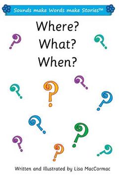 portada Where? What? When?: Sounds make Words make Stories, Entry and Plus Level, Series 1, Book 7.1 (en Inglés)