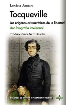 portada Tocqueville: Los Orígenes Aristocráticos de la Libertad: Una Biografía Intelectual (in Spanish)