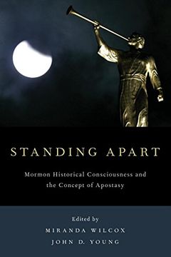 portada Standing Apart: Mormon Historical Consciousness and the Concept of Apostasy (en Inglés)