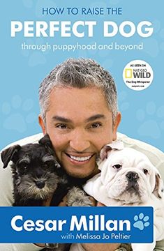 portada How to Raise the Perfect Dog: Through Puppyhood and Beyond 