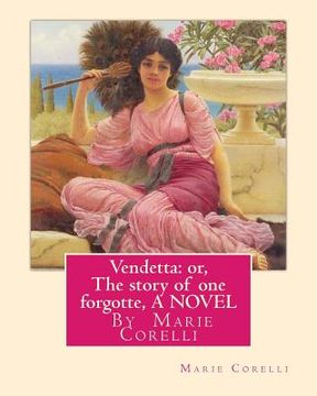 portada Vendetta: or, The story of one forgotte, By Marie Corelli A NOVEL