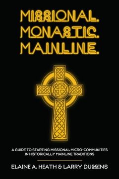 portada Missional. Monastic. Mainline. (Missional Wisdom Library: Resources for Christian Community) (en Inglés)