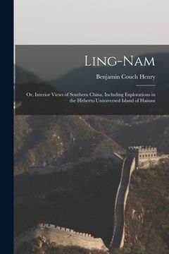 portada Ling-Nam; or, Interior Views of Southern China, Including Explorations in the Hitherto Untraversed Island of Hainan (in English)