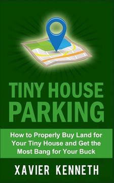 portada Tiny House Parking: How to Properly Buy Land for Your Tiny House and Get the Most Bang for Your Buck (en Inglés)