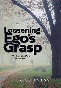 portada Loosening Ego's Grasp: Walking the Path to Awareness (en Inglés)