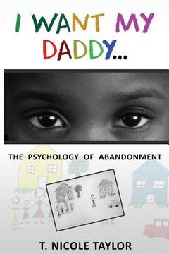 portada I Want My Daddy...: The Psychology of Abandonment (en Inglés)