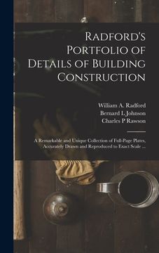 portada Radford's Portfolio of Details of Building Construction: a Remarkable and Unique Collection of Full-page Plates, Accurately Drawn and Reproduced to Ex