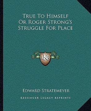 portada true to himself or roger strong's struggle for place (en Inglés)