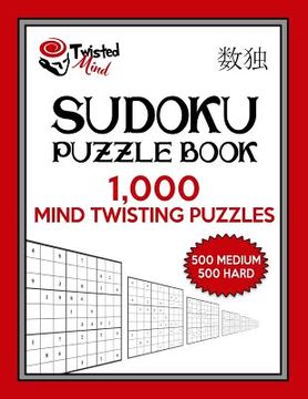 portada Twisted Mind Sudoku Puzzle Book, 1,000 Mind Twisting Puzzles: 500 Medium and 500 Hard With Solutions (en Inglés)