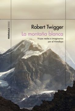 portada La Montaña Blanca: Viajes Reales e Imaginarios por el Himalaya. (in Spanish)