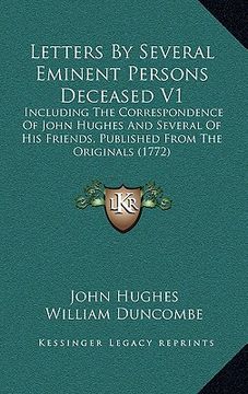 portada letters by several eminent persons deceased v1: including the correspondence of john hughes and several of his friends, published from the originals ( (en Inglés)