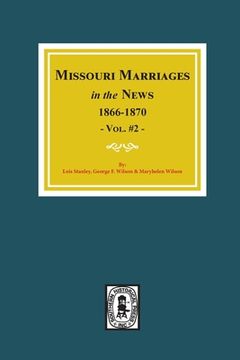 portada Missouri Marriages in the News, 1866-1870. (Vol. #2) (en Inglés)