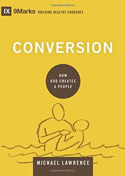 portada Conversion: How God Creates a People (9marks Building Healthy Churches) (in English)