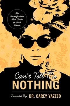 portada Can't Tell Me Nothing: The Uncomfortable Hair Truths of Black Women (en Inglés)