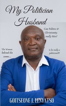 portada My Politician Husband: The Woman Behind the Scenes, Can Politics & Christianity Mix? (en Inglés)