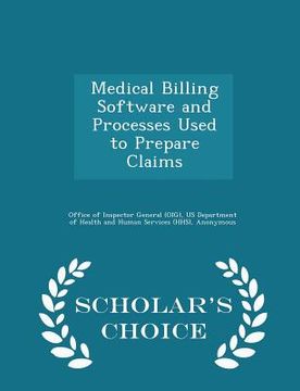 portada Medical Billing Software and Processes Used to Prepare Claims - Scholar's Choice Edition