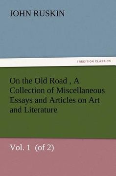 portada on the old road vol. 1 (of 2) a collection of miscellaneous essays and articles on art and literature (en Inglés)