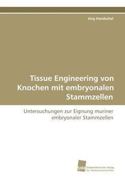 portada Tissue Engineering von Knochen mit embryonalen Stammzellen: Untersuchungen zur Eignung muriner embryonaler Stammzellen