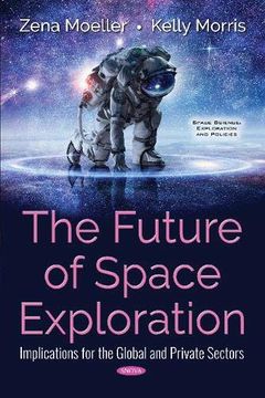 portada The Future of Space Exploration: Implications for the Global and Private Sectors (Space Science, Eploration and Policies) (en Inglés)