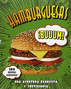 Hamburguesas, 100 Recetas Explosivas. Una Aventura Exquisita y Vertiginosa