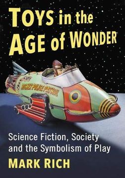 portada Toys in the age of Wonder: Science Fiction, Society and the Symbolism of Play (en Inglés)