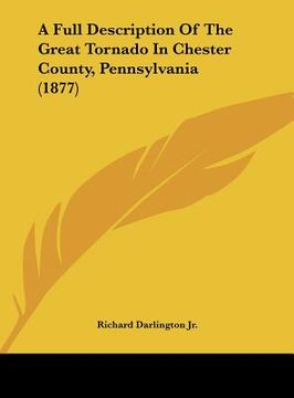 portada a full description of the great tornado in chester county, pennsylvania (1877) (en Inglés)