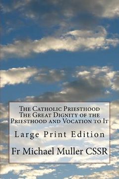 portada The Catholic Priesthood The Great Dignity of the Priesthood and Vocation to It: Large Print Edition (en Inglés)
